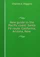 New guide to the Pacific coast: Santa Fe route. California, Arizona, New ., Charles A. Higgins 