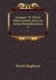 London: To Thirty Miles Extent, from an Actual Perambulation. 1, David Hughson 