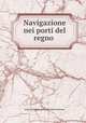 Navigazione nei porti del regno ., Italy. Direzione generale della statistica 