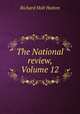 The National review, Volume 12, Richard Holt Hutton 
