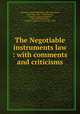 The Negotiable instruments law : with comments and criticisms, Brannan, Joseph Doddridge, 1848-1930,Ames, James Barr, 1846-1910,Brewster, Lyman D. (Lyman Denison), 1832-1904,McKeehan, Charles L. (Charles Louis), 1875-1925 