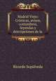 Madrid Viejo: Cronicas, avisos, costumbres, leyendas y descripciones de la ., Ricardo Sepulveda 