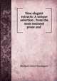 New elegant extracts: A unique selection . from the most eminent prose and ., Richard Alfred Davenport 
