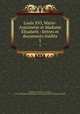 Louis XVI, Marie-Antoinette et Madame Elisabeth : lettres et documents inedits. 5, Felix Feuillet de Conches 