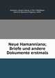 Neue Hamanniana; Briefe und andere Dokumente erstmals, Hamann, Johann Georg, 1730-1788,Weber, Heinrich Benjamin Egidius, 1878- 