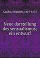 Neue darstellung des sensualismus; ein entwurf, Czolbe, Heinrich, 1819-1873 