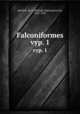 Falconiformes. vyp. 1, Menzbir, M. A. (Mikhail Aleksandrovich), 1855-1935 