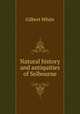Natural history and antiquities of Selbourne, White, Gilbert 