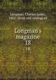 Longman`s magazine. 18, Longman, Charles James, 1852- [from old catalog] ed 
