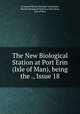 The New Biological Station at Port Erin (Isle of Man), being the ., Issue 18, Liverpool Marine Biology Committee, Marine Biological Station at Port Erin, Isle of Man 