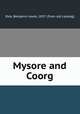 Mysore and Coorg, Rice, Benjamin Lewis, 1837- [from old catalog] 