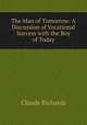 The Man of Tomorrow: A Discussion of Vocational Success with the Boy of Today, Claude Richards 