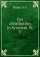 Gas distribution in Syracuse, N. Y., Singer, S. C 