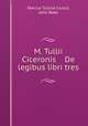 M. Tullii Ciceronis De legibus libri tres, Marcus Tullius Cicero, John Bake 