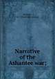 Narrative of the Ashantee war;, Ricketts, H. I. [from old catalog] 