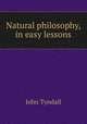 Natural philosophy, in easy lessons, John Tyndall 