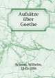 Aufsatze uber Goethe, Scherer, Wilhelm, 1841-1886 