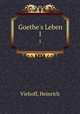 Goethe`s Leben. 1, Viehoff, Heinrich 