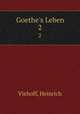Goethe`s Leben. 2, Viehoff, Heinrich 