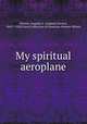 My spiritual aeroplane, Stetson, Augusta E. (Augusta Emma), 1842?-1928,Cairns Collection of American Women Writers 