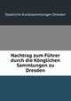 Nachtrag zum Fuhrer durch die Konglichen Sammlungen zu Dresden, Staatliche Kunstsammlungen Dresden 