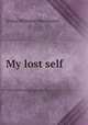 My lost self, Arthur Williams Marchmont 