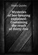 Mysteries of bee-keeping explained: Containing the result of thirty-five ., Moses Quinby 