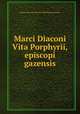 Marci Diaconi Vita Porphyrii, episcopi gazensis, Marcus Diaconus,Societas Philologa Bonnensis 