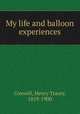 My life and balloon experiences, Coxwell, Henry Tracey, 1819-1900 