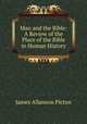 Man and the Bible: A Review of the Place of the Bible in Human History, James Allanson Picton 