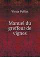 Manuel du greffeur de vignes, Victor Pulliat 