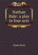 Nathan Hale: a play in four acts, Clyde Fitch 