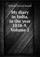 My diary in India, in the year 1858-9, Volume 2, Russell, William Howard Sir 