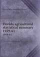 Florida agricultural statistical summary. 1959-61, Florida State Marketing Bureau 