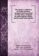 The odeon; a collection of secular melodies, arranged and harmonized for four voices, designed for adult singing schools, and for social music parties, Webb, George James, 1803-1887, arr,Mason, Lowell, 1792-1872, joint arr 