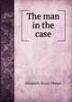 The man in the case, Phelps Elizabeth Stuart 