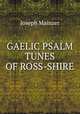 GAELIC PSALM TUNES OF ROSS-SHIRE, Joseph Mainzer 