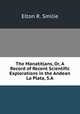 The Manatitlans, Or, A Record of Recent Scientific Explorations in the Andean La Plata, S.A., Elton R. Smilie 