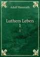 Luthers Leben. 1, Adolf Hausrath 