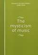 The mysticism of music, Newton, Richard Heber, 1840-1914 