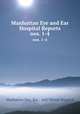 Manhattan Eye and Ear Hospital Reports. nos. 1-4, Manhattan Eye, Ear , and Throat Hospital 