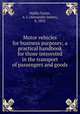 Motor vehicles for business purposes; a practical handbook for those interested in the transport of passengers and goods, Wallis-Tayler, A. J. (Alexander James), b. 1852 