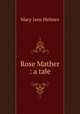 Rose Mather : a tale, Holmes Mary Jane 