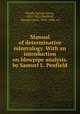 Manual of determinative mineralogy. With an introduction on blowpipe analysis. by Samuel L. Penfield, Brush, George Jarvis, 1831-1912,Penfield, Samuel Lewis, 1856-1906, ed 
