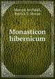Monasticon hibernicum, Mervyn Archdall,Patrick F. Moran 