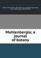 Muhlenbergia; a journal of botany, Heller, Amos Arthur, 1867- [from old catalog] ed,Kennedy, Patrick Beveridge, 1874-1930 ed 