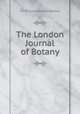 The London Journal of Botany, Sir William Jackson Hooker 
