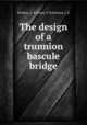 The design of a trunnion bascule bridge, Bredlau, A. E,Hynes, P. R,Johnson, J. B 