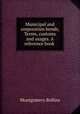 Municipal and corporation bonds, Terms, customs and usages. A reference book ., Montgomery Rollins 