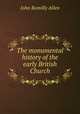 The monumental history of the early British Church, John Romilly Allen 